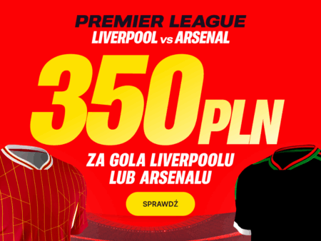 BONUS 350 PLN ZA GOLA WYBRANEJ DRUŻYNY W MECZU LIVERPOOL – ARSENAL