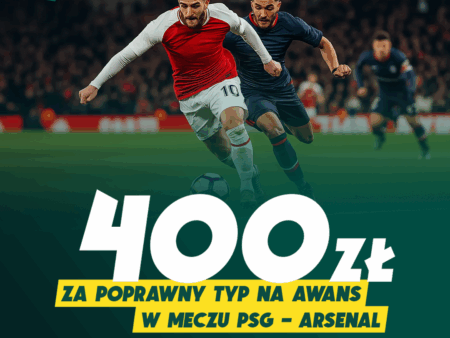 400 ZŁ ZA POPRAWNY TYP NA AWANS W MECZU PSG – ARSENAL