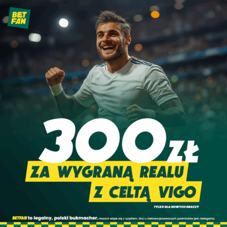 300 ZŁ ZA WYGRANĄ REALU MADRYT Z CELTĄ VIGO