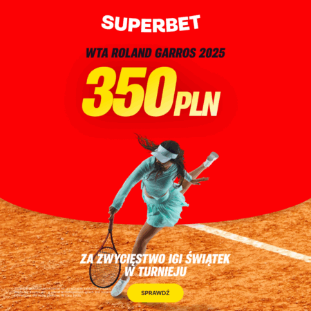 BONUS 350 PLN ZA WYGRANIE PRZEZ IGĘ ŚWIĄTEK TURNIEJU WTA ROLAND GARROS 2025