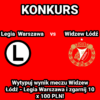 Konkurs Typera! Wytypuj wynik meczu Widzew Łódź – Legia Warszawa i zgarnij 10 x 100 PLN!