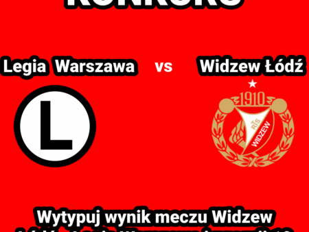 Konkurs Typera! Wytypuj wynik meczu Widzew Łódź – Legia Warszawa i zgarnij 10 x 100 PLN!