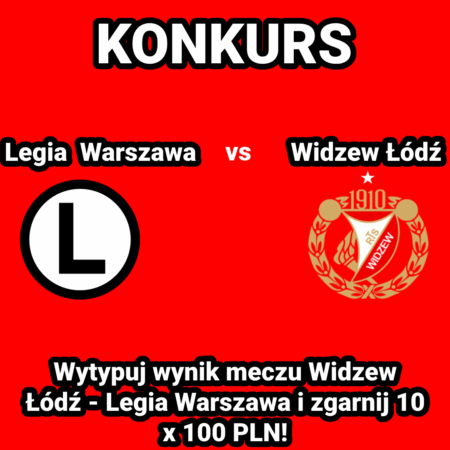 Konkurs Typera! Wytypuj wynik meczu Widzew Łódź – Legia Warszawa i zgarnij 10 x 100 PLN!