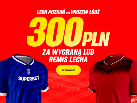 Bonus 300 PLN jeśli Lech Poznań nie przegra w meczu z Widzewem Łódź
