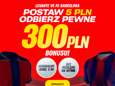 Postaw 5 PLN i odbierz pewne 300 PLN za dowolny typ na mecz Levante – Barcelona