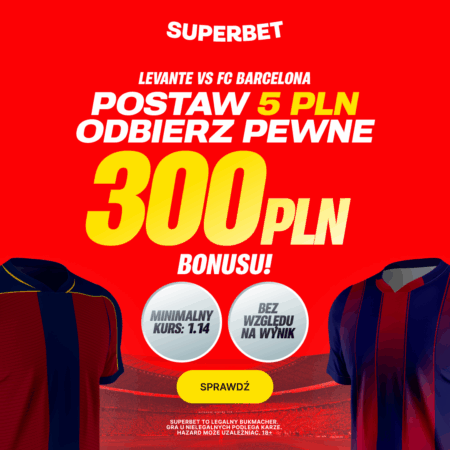 Postaw 5 PLN i odbierz pewne 300 PLN za dowolny typ na mecz Levante – Barcelona