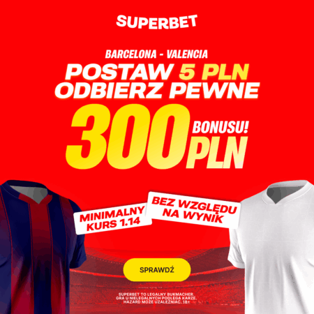 Postaw 5 PLN i odbierz pewne 300 PLN za dowolny typ na mecz Barcelona – Valencia