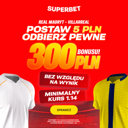 🤯 Szok! Gwarantowane 300 PLN Bonusu za 5 ZŁ! HITOWA Promocja Superbet na Mecz Real Madryt – Villarreal!