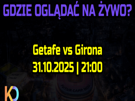 ⚽ Getafe – Girona: gdzie oglądać za darmo? Transmisja na żywo [31.10.2025]
