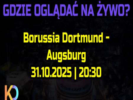⚽ Borussia Dortmund – Augsburg: gdzie oglądać za darmo? Transmisja na żywo [31.10.2025]