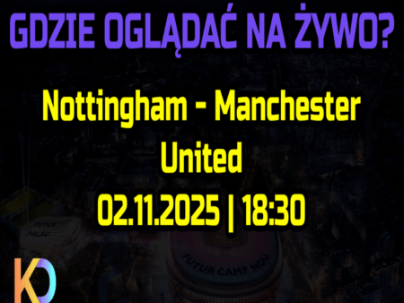 ⚽ Nottingham – Manchester United: gdzie oglądać za darmo? Transmisja na żywo [02.11.2025]