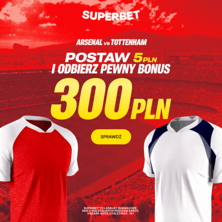 ✅ PEWNY ZYSK! Postaw 5 PLN i Odbierz GWARANTOWANE 300 PLN na Derby Arsenal – Tottenham!