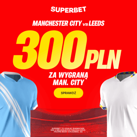 🎯 ŁATWY BONUS 300 PLN EKSTRA! Wygraj, gdy WYGRA MAN CITY! HIT Superbet na Premier League!