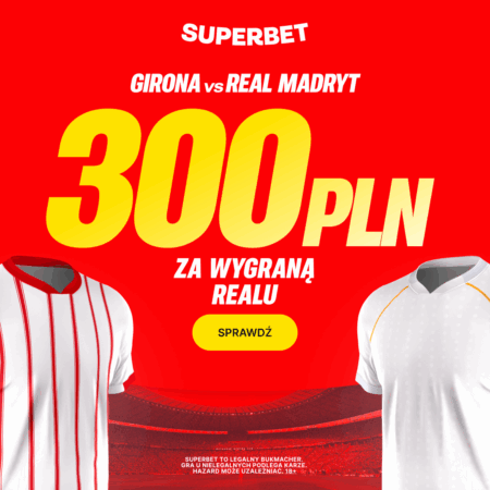 🎯 ŁATWY BONUS 300 PLN EKSTRA! Wygraj, gdy WYGRA REAL MADRYT! HIT Superbet na La Liga!