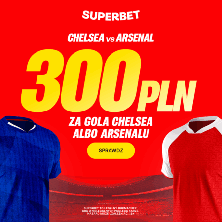 🚀 ŁATWY BONUS 300 PLN EKSTRA! Postaw na GOLA w Hicie Chelsea vs Arsenal!
