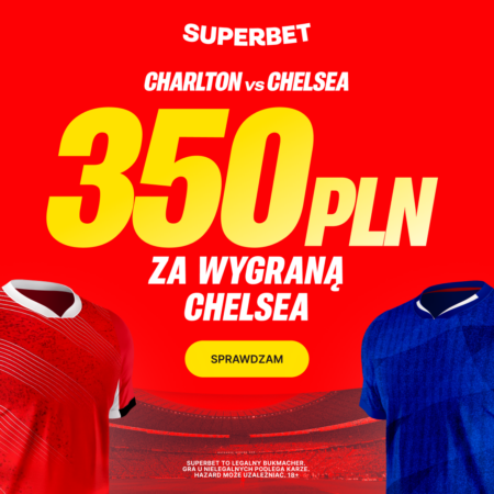 💰 AŻ 350 PLN za zwycięstwo Chelsea z Charlton! Mega Bonus od Superbet na Puchar FA