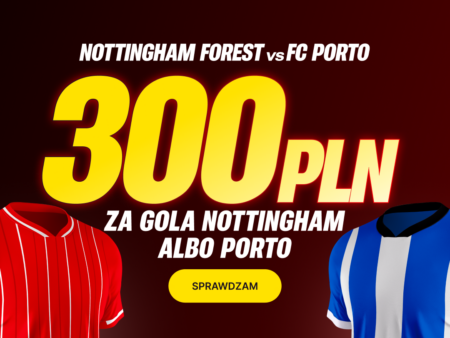 💰 AŻ 300 PLN za gola Nottingham lub Porto! Mega Bonus od Superbet na Ligę Europy