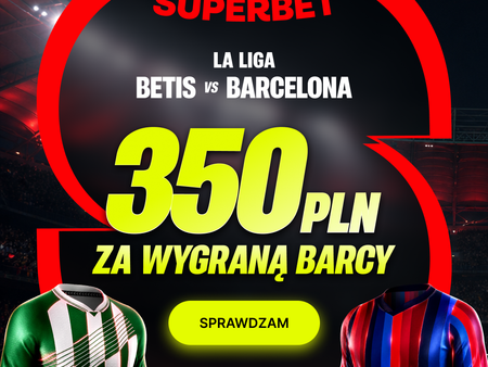 💰 AŻ 350 PLN za wygraną Barcelony z Betisem! Mega Bonus od Superbet na La Liga