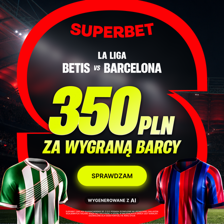 💰 AŻ 350 PLN za wygraną Barcelony z Betisem! Mega Bonus od Superbet na La Liga